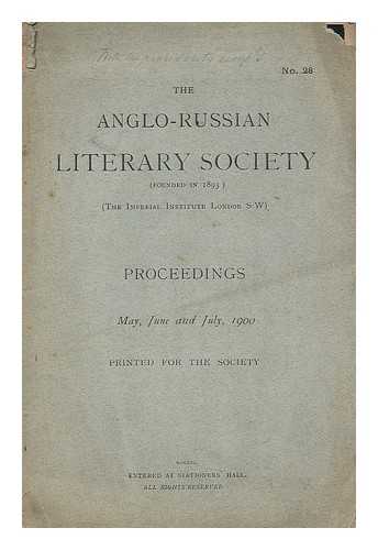 THE ANGLO-RUSSIAN LITERARY SOCIETY - The Anglo-Russian Literary Society : Proceedings May, June and July, 1900