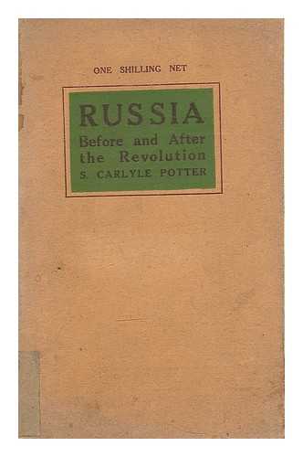 POTTER, S. CARLYLE - Russia before and after the revolution : a common sense account of the recent events in Russia, by S. Carlyle Potter