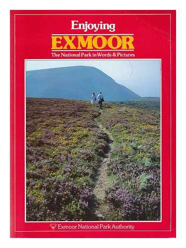 EXMOOR NATIONAL PARK AUTHORITY - Enjoying Exmoor : the National Park in words and pictures / Exmoor National Park Authority
