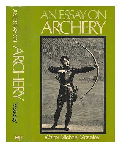 MOSELEY, WALTER MICHAEL - An essay on archery