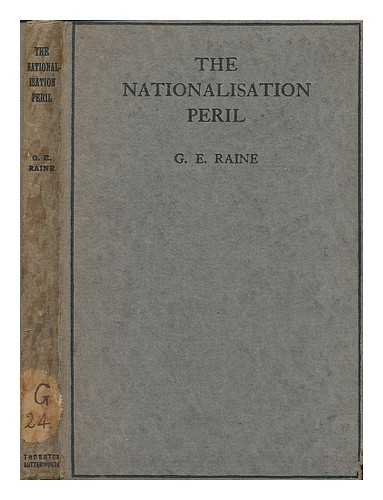 RAINE, G. E. - The nationalisation peril / G.E. Raine