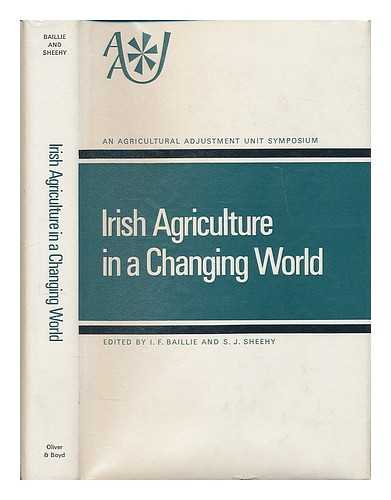 BAILLIE, IAN FOWLER [ED.] ; UNIVERSITY OF NEWCASTLE UPON TYNE. AGRICULTURAL ADJUSTMENT UNIT - Irish agriculture in a changing world / edited by I. F. Baillie and S. J. Sheehy