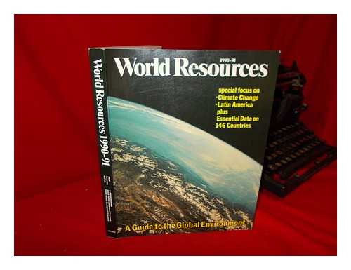 THE WORLD RESOURCES INSTITUTE IN COLLABORATION WITH THE UNITED NATIONS ENVIRONMENT PROGRAMME - World Resources 1990-91