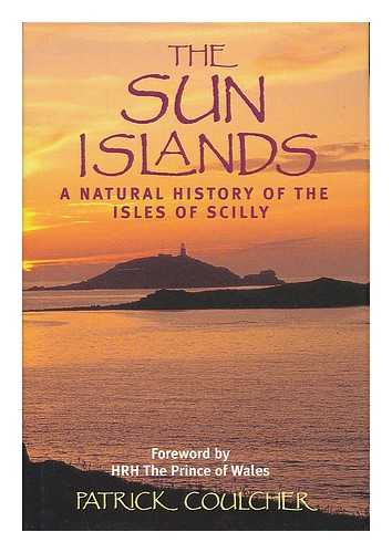 COULCHER, PATRICK - The Sun Islands : a natural history of the Isles of Scilly / Patrick Coulcher