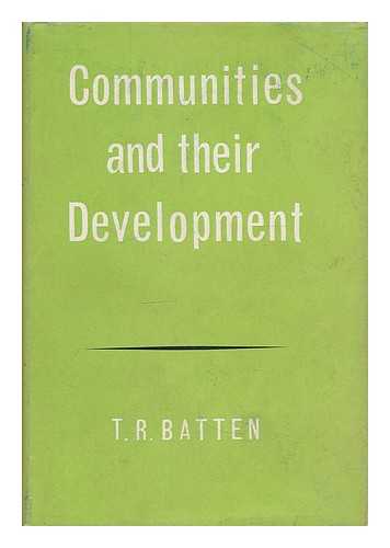 BATTEN, T. R. (THOMAS REGINALD) - Communities and their development : an introductory study with special reference to the Tropics / T.R. Batten