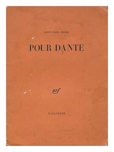 PERSE, SAINT-JOHN (1889-1975)  [PSEUD., I.E. ALEXIS SAINT-LEGER LEGER.] - Pour Dante / [par] Saint-John Perse