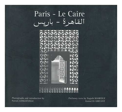 LONGUEVILLE, PATRICK - Paris - Le Caire / photographs and introduction, Patrick Longueville ; prefatory texts by Naguib Mahfouz, Gamal el Ghitany