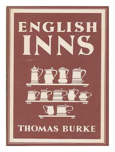 BURKE, THOMAS (1887-1945) - English inns / [by] Thomas Burke