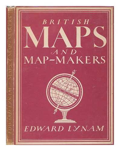 LYNAM, EDWARD - British maps and map-makers / Edward Lynam ; with 8 plates in colour and 22 illustrations in black & white