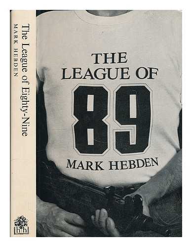 HEBDEN, MARK - The league of eighty-nine / [by] Mark Hebden