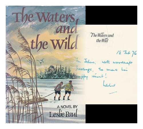 PAUL, LESLIE (1905-1985) - The waters and the wild / [by] Leslie Paul