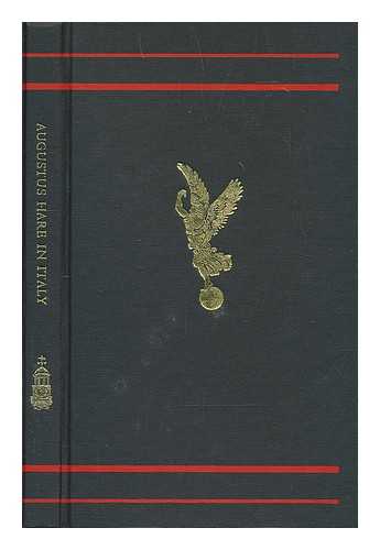 HARE, AUGUSTUS J. C. (AUGUSTUS JOHN CUTHBERT) (1834-1903) - Augustus Hare in Italy / edited by Gavin Henderson from the Italian travel books of Augustus Hare ; and illustrated from the original wood engravings ; with an introduction by Sacheverell Sitwell