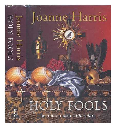 HARRIS, JOANNE - Holy fools / Joanne Harris