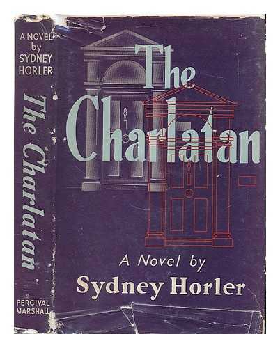 HORLER, SYDNEY (1888-1954) - The Charlatan : a novel