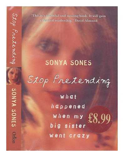 SONES, SONYA - Stop pretending : what happened when my big sister went crazy / Sonya Sones