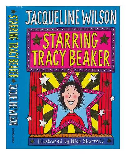 WILSON, JACQUELINE. SHARRATT, NICK (ILLUS.) - Starring Tracy Beaker / Jacqueline Wilson ; illustrated by Nick Sharratt