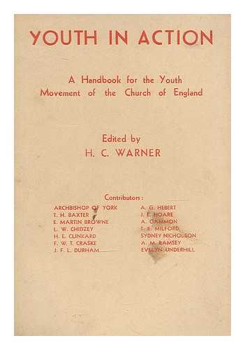 WARNER, HUGH COMPTON. CHURCH OF ENGLAND. CENTRAL YOUTH COUNCIL - Youth in action : a handbook for the youth movement of the Church of England