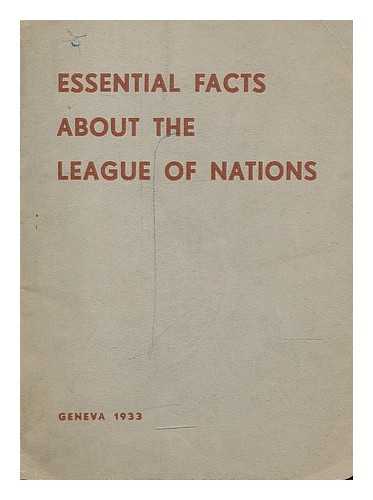 LEAGUE OF NATIONS. SECRETARIAT. INFORMATION SECTION - Essential facts about the League of Nations