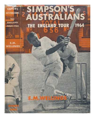 WELLINGS, EVELYN MAITLAND - Simpson's Australians : the England Tour, 1964 / E. M. Wellings