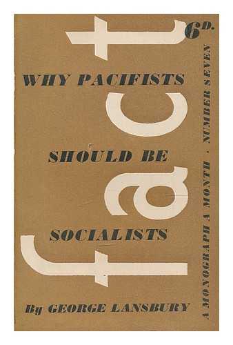 LANSBURY, GEORGE (1859-1940) - Why pacifists should be socialists