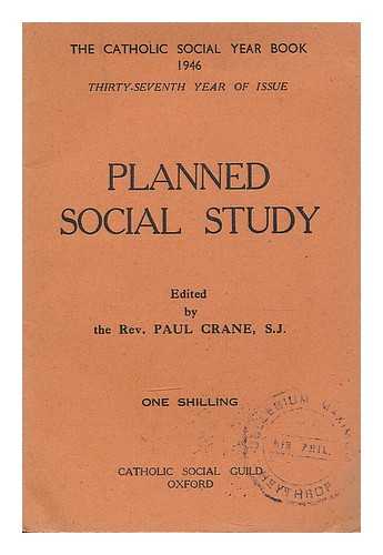 CRANE, PAUL. CATHOLIC SOCIAL GUILD - Planned social study : the study prospectus of the Catholic Social Guild for individuals, groups, schools to be used with or without tuition / edited by the Rev. Paul Crane