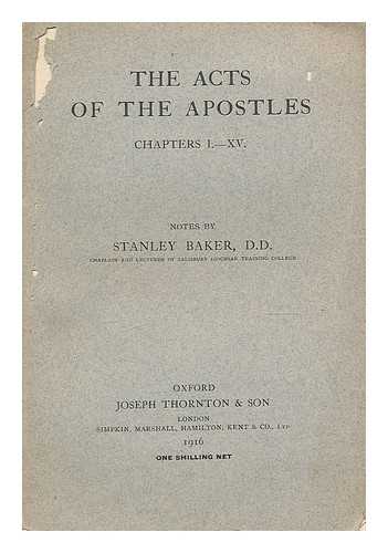 BAKER, STANLEY (1868-1950) - The Acts of the Apostles, chapters i.-xv. Notes