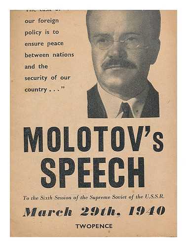 MOLOTOV, VYACHESLAV MIKHAYLOVICH (1890-1986) - Molotov's Speech to the Sixth Session of the Supreme Soviet of the U.S.S.R., March 29th, 1940