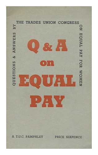 TRADES UNION CONGRESS - Q and A on equal pay : questions and answers on equal pay for women