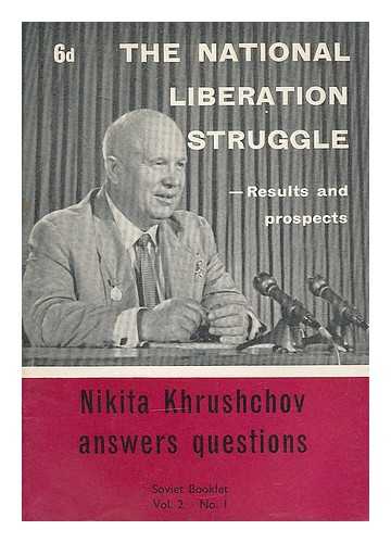 KHRUSHCHEV, NIKITA SERGEEVICH (1894-1971) - The national liberation struggle, results and prospects : Nikita Khrushchov answers questions