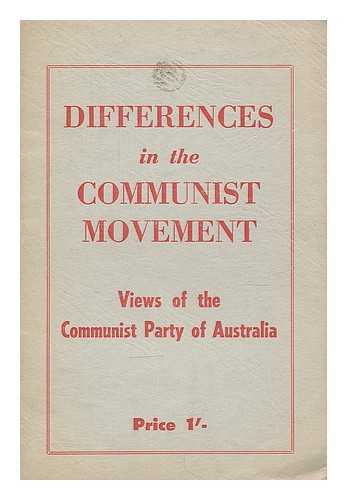 COMMUNIST PARTY OF AUSTRALIA. CENTRAL COMMITTEE - Differences in the Communist movement : views of the Communist Part of Australia