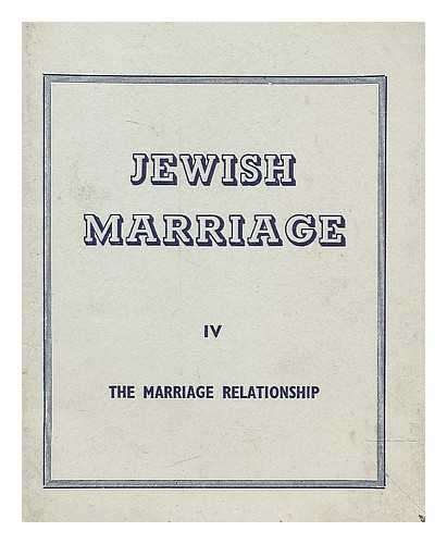 JEWISH MARRIAGE EDUCATION COUNCIL - Jewish marriage IV : the marriage relationship / edited by Peter Elman