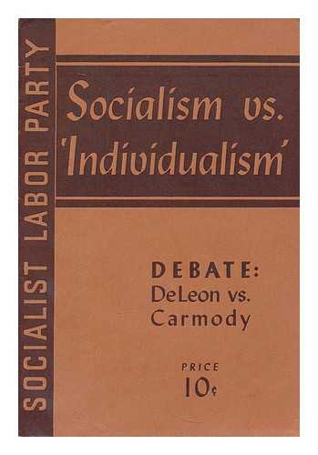 DE LEON, DANIEL (1852-1914). CARMODY, THOMAS (1859-1922). SOCIALIST LABOR PARTY - Socialism vs. 'individualism.' Debate: Daniel De Leon vs. Thomas F. Carmody, Troy, N. Y., April 14, l912