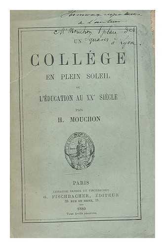 MOUCHON, HIPPOLYTE - Un College en plein soleil ou l'education au XXe siecle / par H. Mouchon
