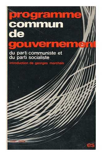 PARTI COMMUNISTE FRANCAIS - Programme commun de gouvernement du Parti communiste Francais et du Parti socialiste (27 juin 1972) / preface de George Marchais