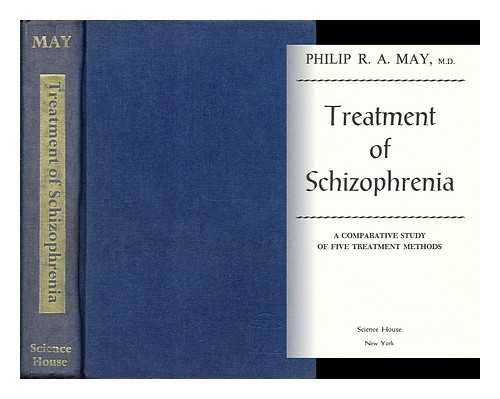 MAY, PHILIP R. A. - Treatment of Schizophrenia A Comparative Study of Five Treatment Methods