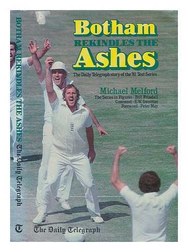 MELFORD, MICHAEL - Botham rekindles the ashes : the Daily telegraph story of the 81 Test Series / Michael Melford