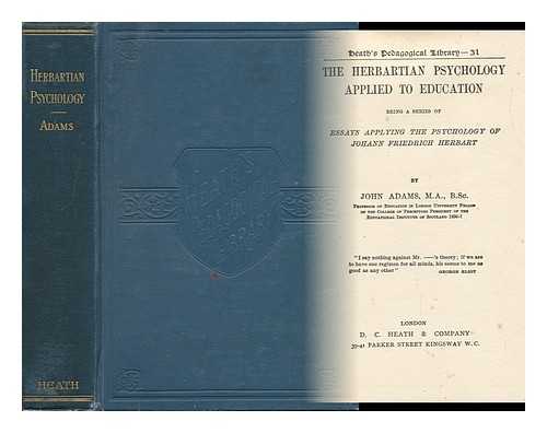 Adams, John - The Herbartian Psychology Applied to Education : Being a Series of Essays Applying the Psychology of Johann Friedrich Herbart