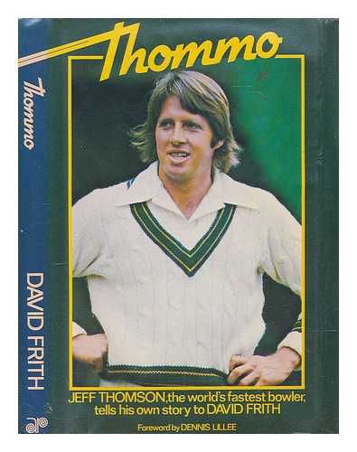 FRITH, DAVID (1937-) - Thommo : Jeff Thomson, the world's fastest bowler, tells his own story to David Frith / foreword by Dennis Lillee