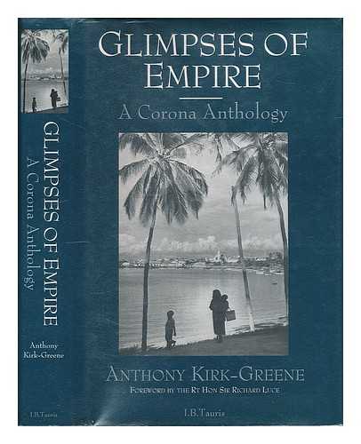 KIRK-GREENE, A.H.M. (ANTHONY HAMILTON MILLARD) - Glimpses of empire : a Corona anthology / [compiled and edited by] Anthony Kirk-Greene