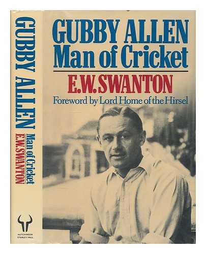 SWANTON, E. W. (ERNEST WILLIAM) - Gubby Allen : man of cricket / E.W. Swanton