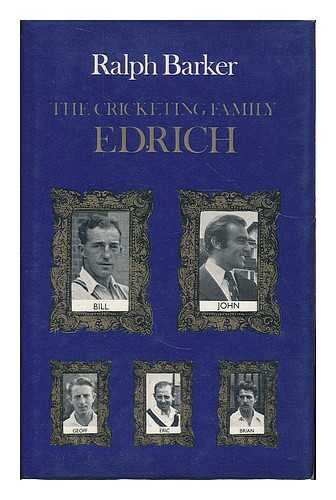 BARKER, RALPH - The cricketing family Edrich / [by] Ralph Barker ; with a statistical summary by Irving Rosenwater