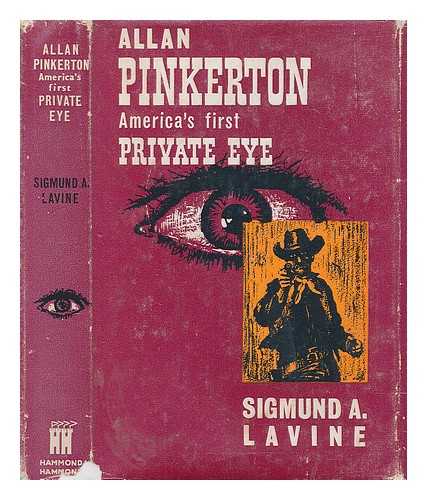 LAVINE, SIGMUND ARNOLD - Allan Pinkerton : America's first private eye