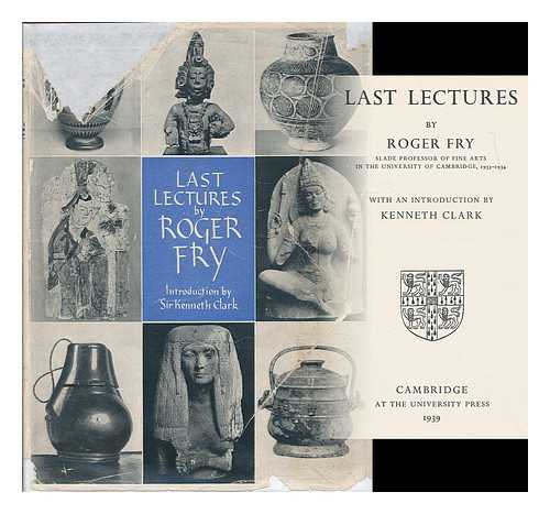 FRY, ROGER ELIOT (1866-1934) - Last lectures by Roger Fry / with an introduction by Kenneth Clark