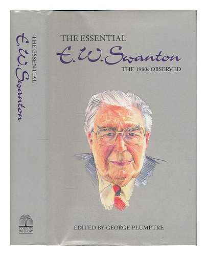 SWANTON, ERNEST WILLIAM (1907-2000) - The essential E.W. Swanton : the 1980s observed / edited by George Plumptre