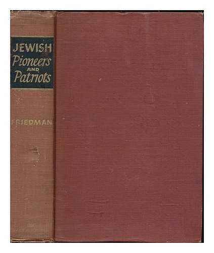 FRIEDMAN, LEE M. (LEE MAX), (1871-1957) - Jewish pioneers and patriots [by] Lee M. Friedman, with a preface by A.S.W. Rosenbach