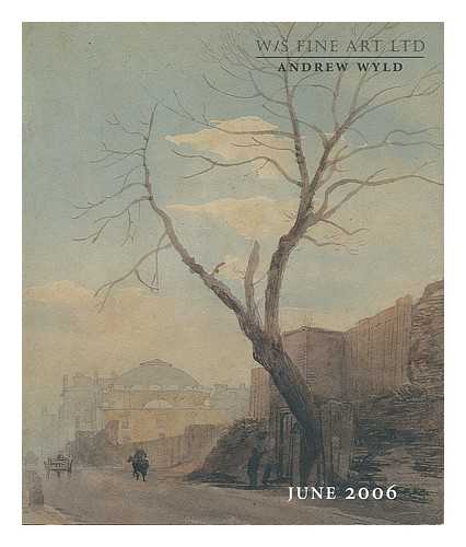 W/S FINE ART / ANDREW WYLD - Watercolours and Drawings 1750-1950 : The Annual Exhibition, 7 June - & July 2006