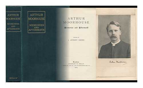 MOORHOUSE, ARTHUR - Arthur Moorehouse : memories and aftermath / edited by J. Anthony Barnes.