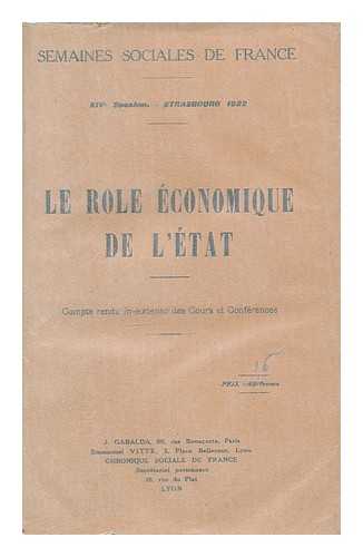 SEMAINE SOCIALE DE FRANCE - Le role economique de l' Etat : compte rendu in-extenso des Cours de Conferences