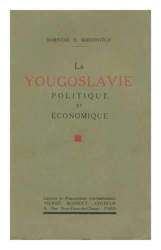 MIRKOVITCH, BORIVOIE B. - La Yougoslavie politique et economique / Borivoie B. Mirkovitch