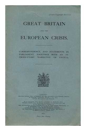 GREAT BRITAIN. FOREIGN OFFICE. GREAT BRITAIN. PARLIAMENT, 1914. HOUSE OF COMMONS - Great Britain and the European crisis. Correspondence, and statements in Parliament, together with an introductory narrative of events